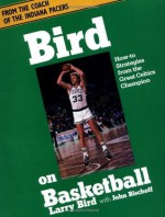 Bird On Basketball: How-to Strategies From The Great Celtics Champion - John Bischoff, John Bischoff