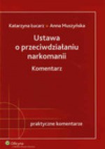 Ustawa o przeciwdziałaniu narkomanii. Komentarz - Anna Muszyńska, Katarzyna Łucarz