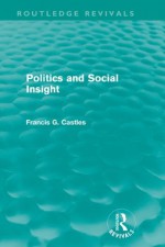 Politics and Social Insight (Routledge Revivals): Volume 17 - Francis Castles