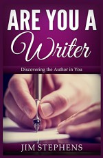 Are You a Writer: Discovering the Author in You - Jim Stephens