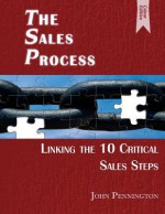 The Sales Process (Colour Edition): Linking the 10 Critical Sales Steps - John Pennington