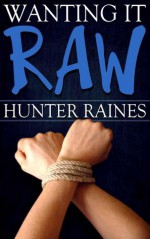 Wanting It Raw - Hunter Raines