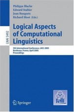 Logical Aspects of Computational Linguistics: 5th International Conference, LACL 2005, Bordeaux, France, April 28-30, 2005, Proceedings (Lecture Notes ... / Lecture Notes in Artificial Intelligence) - Philippe Blache, Edward Stabler, Joan Busquets, Richard Moot