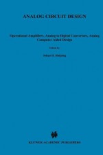 Analog Circuit Design: Operational Amplifiers, Analog to Digital Convertors, Analog Computer Aided Design - Johan H. Huijsing, Rudy J. van de Plassche