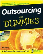 Outsourcing for Dummies [With CDROM] - Ed Ashley