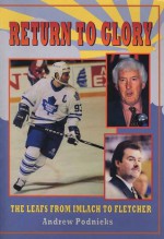 Return to Glory: The Leafs from Imlach to Fletcher - Andrew Podnieks