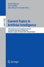 Current Topics In Artificial Intelligence: 12th Conference Of The Spanish Association For Artificial Intelligence, Caepia 2007, Salamanca, Spain, November ... Papers (Lecture Notes In Computer Science) - Juan Manuel Corchado Rodriguez, Daniel Borrajo