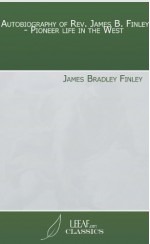 Autobiography of Rev. James B. Finley - Pioneer life in the West - James Bradley Finley