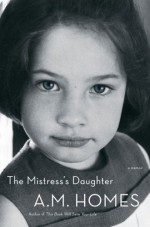 The Mistress's Daughter - A.M. Homes