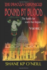 Bound By Blood: Volume 1 (Bound By Blood, #1) - Shane K.P. O'Neill