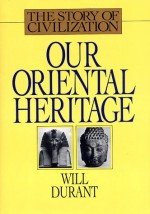 Our Oriental Heritage - Will Durant