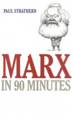 Marx in 90 Minutes - Paul Strathern