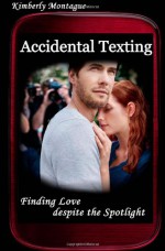 Accidental Texting: Finding Love despite the Spotlight - Kimberly Montague