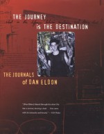 The Journey is the Destination: The Journals of Dan Eldon - Dan Eldon, Kathy Eldon