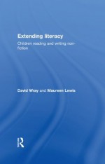 Extending Literacy: Developing Approaches to Non-Fiction - Maureen Lewis, David Wray