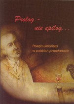 Prolog – nie epilog ... Poezja ukraińska w polskich przekładach - Aleksandra (Ola) Hnatiuk, Katarzyna Kotyńska