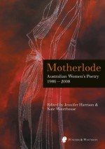 Motherlode: Australian Women's Poetry 1986 - 2008 - Jennifer Harrison, Kate Waterhouse