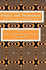 Profits and Professions: Essays in Business and Professional Ethics (Contemporary issues in biomedicine, ethics, and society) (Contemporary issues in biomedicine, ethics, and society) - Joseph Ellin, Wade L. Robison, Michael S. Pritchard