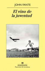 El vino de la juventud - John Fante, Antonio-prometeo Moya