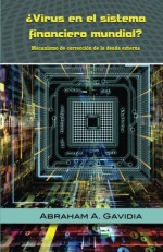 Virus en el sistema financiero mundial?: Mecanismo de correccion a la deuda exte (Spanish Edition) - Abraham A. Gavidia, F.P Sanfiel, Manuel Aleman, Tina Conti