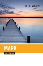 Mark for Everyone (New Testament for Everyone) - Tom Wright