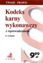 Kodeks karny wykonawczy z wprowadzeniem. Wydanie 6. - Barbara Porzecka, Aleksandra Dróżdż