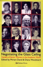 Negotiating the Glass Ceiling: Careers of Senior Women in the Academic World - Professor Diana Woodward, Dr Miriam David, Miriam David, Diana Woodward