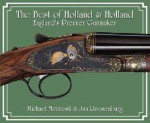 The Best of Holland & Holland, England's Premier Gunmaker - Michael McIntosh