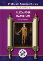 Alexander Hamilton (Profiles in American History) - Russell Roberts