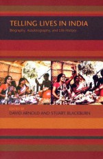 Telling Lives in India: Biography, Autobiography, and Life History - David Arnold