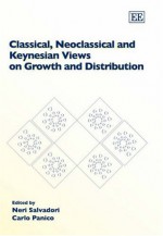 Classical, Neo Classical and Keynesian Views on Growth and Distribution - Neri Salvadori