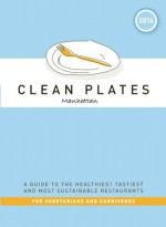 Clean Plates Manhattan 2014: A Guide to the Healthiest Tastiest and Most Sustainable Restaurants for Vegetarians and Carnivores - Jared Koch, Alex Van Buren