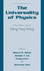 The Universality of Physics: A Festschrift in Honor of Deng Feng Wang - Ramzi R. Khuri, Feng Chen, James T. Liu