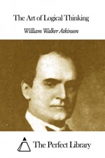 The Art of Logical Thinking - William Walker Atkinson