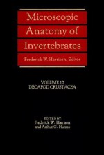 Microscopic Anatomy of Invertebrates, Decapod Crustacea - Frederick W. Harrison