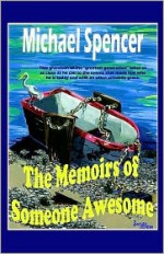 The Memoirs of Someone Awesome - Michael Spencer