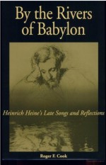 By the Rivers of Babylon: Heinrich Heine's Late Songs and Reflections - Roger F. Cook