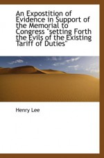 An Expostition of Evidence in Support of the Memorial to Congress setting Forth the Evils of the Exi - Henry Lee