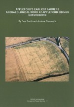 Appleford's Earliest Farmers: Archaeological Work At Appleford Sidings, Oxfordshire - Paul Booth, Andrew Simmonds