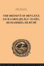 The Mesnevi of Mevlana (Our Lord) Jelalu-'D-Din, Muhammed, Er-Rumi (Trubner's Oriental) - Rumi, James W. Redhouse