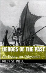 Heroes of the Past: An Essay on Odysseus (Homeworker Helper) - Riley Schnell, M.D. Jones