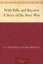 With Rifle and Bayonet A Story of the Boer War - F. S. (Frederick Sadleir) Brereton, Walter Paget