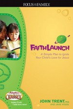 Faithlaunch: A Simple Plan to Ignite Your Child's Love for Jesus [With CD] - John T. Trent, Jane Vogel