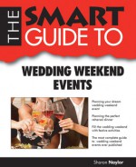 The Smart Guide to Wedding Weekend Events - Sharon Naylor