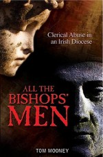 All the Bishops' Men: Clerical Abuse in an Irish Diocese - Tom Mooney