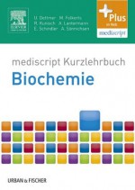 Kurzlehrbuch Biochemie - Ulf Dettmer, Malte Folkerts, Raphael Kunisch, Alexandra Lantermann, Eva-Maria Schindler, Andreas Sönnichsen