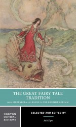 The Great Fairy Tale Tradition: From Straparola and Basile to the Brothers Grimm (Norton Critical Editions) - Jack Zipes