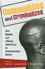 Commodified and Criminalized: New Racism and African Americans in Contemporary Sports - David Leonard