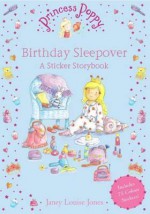 Princess Poppy: Birthday Sleepover A Sticker Story Book - Janey Louise Jones, Veronica Vasylenko