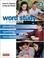 Word Study Lessons: Phonics, Spelling, and Vocabulary - Irene C. Fountas, Gay Su Pinnell